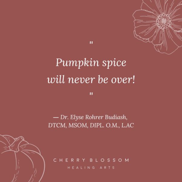 Quote - Pumpkin spice will never be over! against branded background for Cherry Blossom Healing Arts